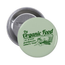 Organic Food - your grandparents called it "food" buttons