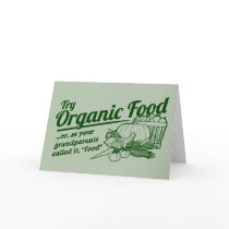 Organic Food - your grandparents called it "food" Greeting Card