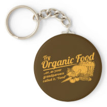 Organic Food - your grandparents called it "food" Key Chains