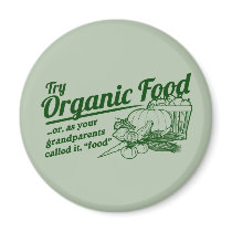 Organic Food - your grandparents called it "food" magnets