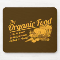 Organic Food - your grandparents called it "food" mousepads