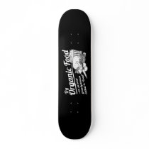 Organic Food - your grandparents called it "food" Skateboard Deck