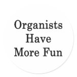 Organists Have More Fun Round Sticker