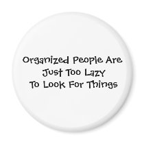 Organized People Are Just Too Lazy To Look For ... magnets by BooBooTees Organized People Are Just Too Lazy To Look For ... magnets