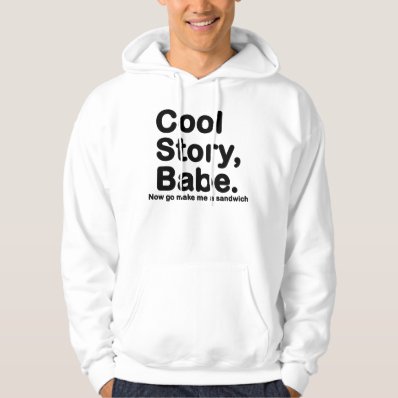 ORIGINAL Cool Story Babe Now go make me a sandwich Sweatshirt