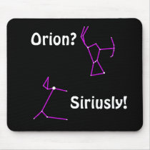 Orion? Siriusly! Astronomy Humor Mousepad by rosaamarilla Orion? Siriusly! Astronomy Humor Mousepad