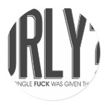 ORLY? Not A Single F Was Given Round Sticker