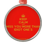 [Crown] keep calm and miss you more than idiot one's  Ornaments