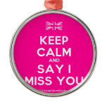 [UK Flag] keep calm and say i miss you  Ornaments