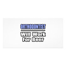 Orthodontist...Will Work For Beer photo cards