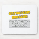 Orthopedic Surgeon .. You're Impressed mousepads