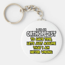 Orthopedist...Assume I Am Never Wrong Key Chains