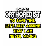 Orthopedist...Assume I Am Never Wrong t-shirts