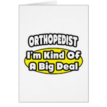 Orthopedist = Kind of a Big Deal Greeting Card