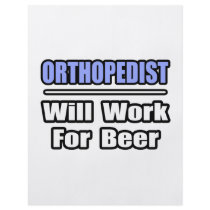 Orthopedist...Will Work For Beer flyers by Orthopedist_Shirts Orthopedist...Will Work For Beer flyers