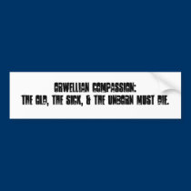 Orwellian Compassion: The Old, the Sick.... bumper stickers