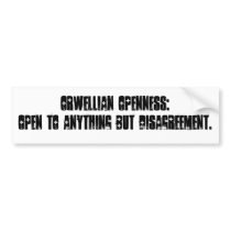 Orwellian Openness: Open to Anything but Disagr... bumper stickers