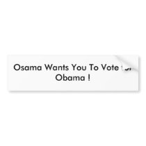 Osama Wants You To Vote for Obama ! bumper stickers by Beachboxers Osama Wants You To Vote for Obama ! bumper stickers