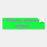 Others, others, others. bumper sticker