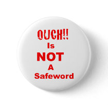 Ouch Is Not A Safeword Pinback Buttons