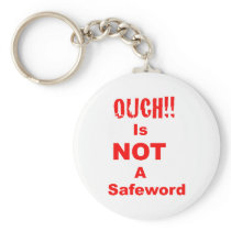 Ouch Is Not A Safeword Keychain