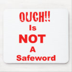 Ouch Is Not A Safeword mousepad