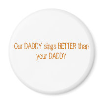 Our DADDY sings BETTER than your DADDY magnets by stucoqutie Our DADDY sings BETTER than your DADDY magnets