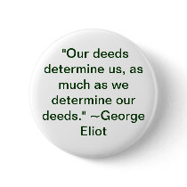 Our deeds determine us button