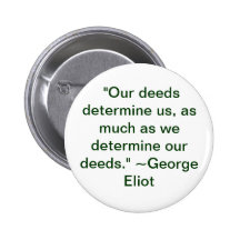 Our deeds determine us button