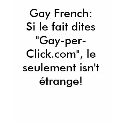 dating translation. Our Gay French Motto w/Translation T Shirt by GayPerClick