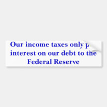 Our income taxes only pay interest... - Customized Bumper Sticker