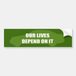 OUR LIVES DEPEND ON IT BUMPER STICKERS