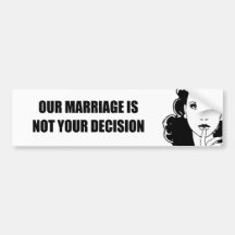 Our marriage is not your decision bumper stickers