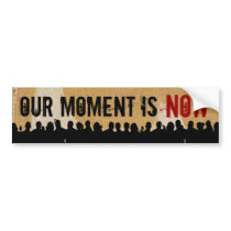 OUR MOMENT IS NOW SC-CR BumpStick bumper stickers