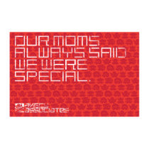 Our moms alway said we were special posters