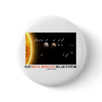 Our New And Improved Solar System (Galactic Humor) Button