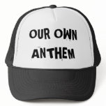 Our Own Anthem Trucker Hat