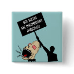 Our rulers are incompetent imbeciles pins