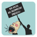 Our rulers are incompetent imbeciles square sticker