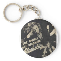 Our women are becoming alcoholics! key chain