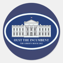 Oust the Incumbent - Liberty House 2012 Round Sticker