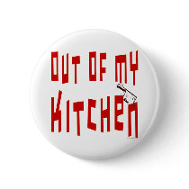 Out of My Kitchen Funny Saying Button by momsretro Out of My Kitchen Funny Saying Button