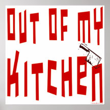 Out of My Kitchen Funny Saying Posters