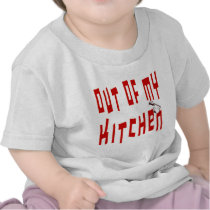 Out of My Kitchen Saying t-shirts