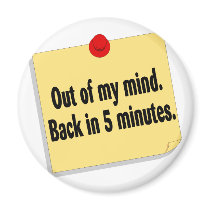 Out Of My Mind Back In 5 Minutes magnets