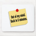 Out Of My Mind Back In 5 Minutes mousepads by BacheloretteGirl Out Of My Mind Back In 5 Minutes mousepads
