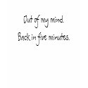 Out of my mind. Back in five minutes. t-shirts