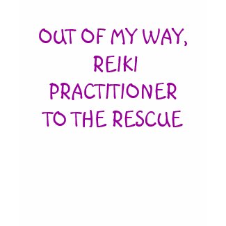 OUT OF MY WAY, REIKI PRACTITIONER TO THE RESCUE shirt