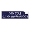 Out of the Gene Pool Bumper Sticker bumper stickers by OfficeGangsta Out of the Gene Pool Bumper Sticker bumper stickers