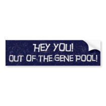 Out of the Gene Pool Bumper Sticker bumper stickers by OfficeGangsta Out of the Gene Pool Bumper Sticker bumper stickers